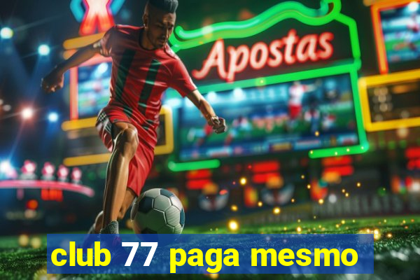 club 77 paga mesmo